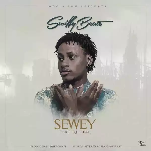 Swiffybeats - Sewey ft. Dj Real